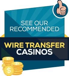 Wire Transfer Online Casinos 2024 .